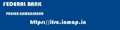 FEDERAL BANK  PUNJAB NAWANSHAHR    ifsc code